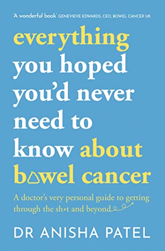 everything you hoped you’d never need to know about bowel cancer: A doctor’s very personal guide to getting through the sh*t and beyond von Sheldon Press