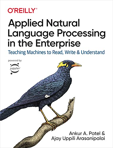 Applied Natural Language Processing in the Enterprise: Teaching Machines to Read, Write, and Understand: Teaching Machines to Read, Write & Understand von O'Reilly Media