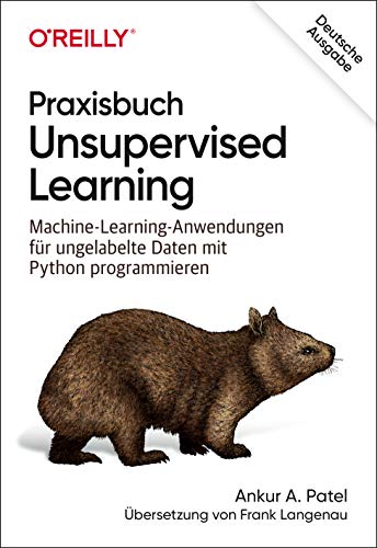 Praxisbuch Unsupervised Learning: Machine-Learning-Anwendungen für ungelabelte Daten mit Python programmieren (Animals) von O'Reilly