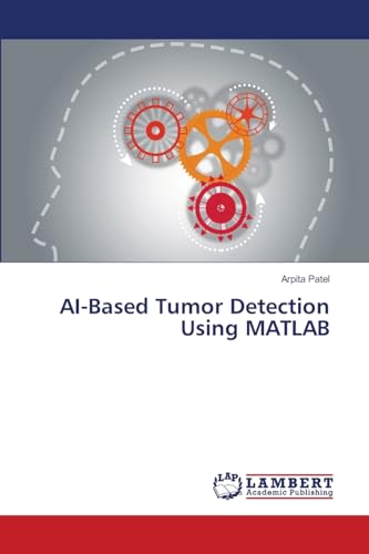 AI-Based Tumor Detection Using MATLAB von LAP LAMBERT Academic Publishing