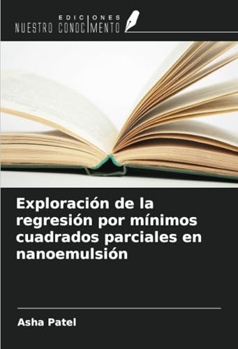 Exploración de la regresión por mínimos cuadrados parciales en nanoemulsión von Ediciones Nuestro Conocimiento