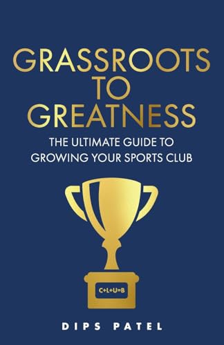 Grassroots to Greatness: The ultimate guide to growing your sports club Grassroots to Greatness: The ultimate guide to growing your sports club von Rethink Press