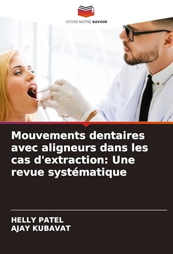 Mouvements dentaires avec aligneurs dans les cas d'extraction: Une revue systématique von Editions Notre Savoir