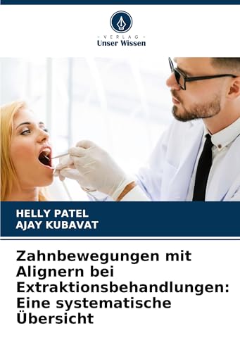 Zahnbewegungen mit Alignern bei Extraktionsbehandlungen: Eine systematische Übersicht: DE von Verlag Unser Wissen