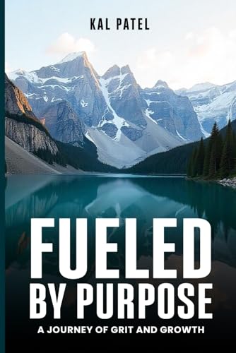 Fueled by Purpose: A Journey of Grit and Growth von Self - Publish