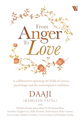 From Anger to Love: A Collaboration Spanning The Fields Of Science, Psychology And Contemplative Traditions von Westland Publications Limited