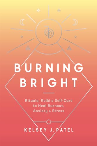 Burning Bright: Rituals, Reiki, and Self-Care to Heal Burnout, Anxiety, and Stress von CROWN