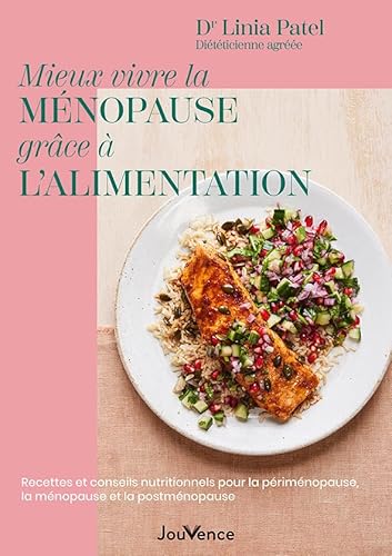 Mieux vivre la ménopause grâce à l’alimentation: Recettes et conseils nutritionnels pour la périménopause, la ménopause et la postménopause von JOUVENCE