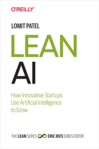 Lean AI: How Innovative Startups Use Artificial Intelligence to Grow Lean AI: How Innovative Startups Use Artificial Intelligence to Grow