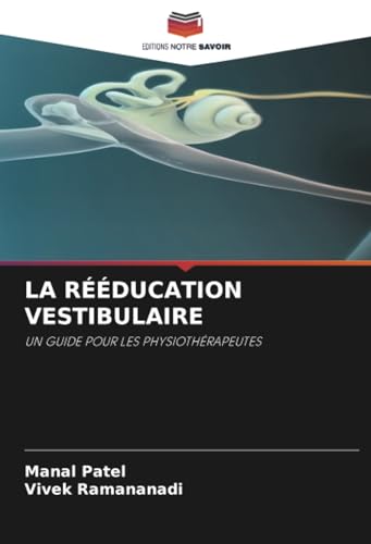 LA RÉÉDUCATION VESTIBULAIRE: UN GUIDE POUR LES PHYSIOTHÉRAPEUTES von Editions Notre Savoir