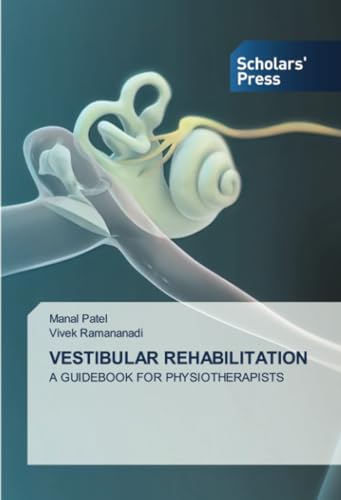 VESTIBULAR REHABILITATION: A GUIDEBOOK FOR PHYSIOTHERAPISTS von Scholars' Press