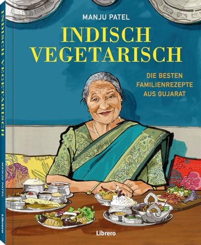 Indisch Vegetarisch: Die besten Familienrezepte aus Gujarat