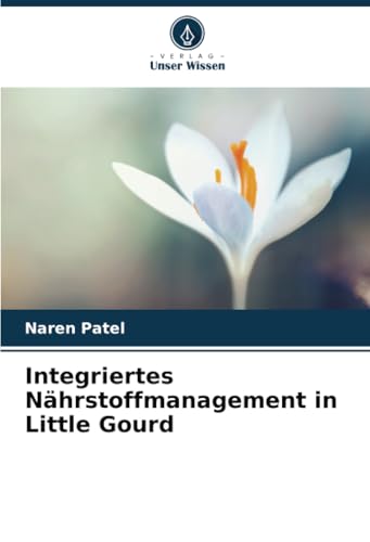 Integriertes Nährstoffmanagement in Little Gourd: DE von Verlag Unser Wissen