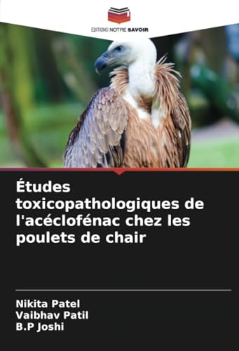 Études toxicopathologiques de l'acéclofénac chez les poulets de chair von Editions Notre Savoir