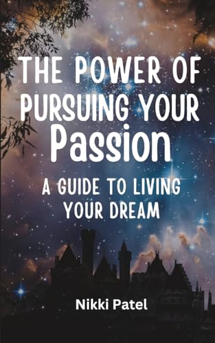 The Power of Pursuing Your Passion: A Guide to Living Your Dream von Blurb