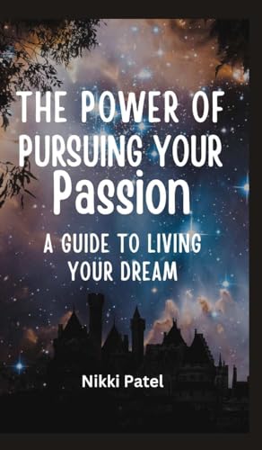 The Power of Pursuing Your Passion: A Guide to Living Your Dream von Blurb
