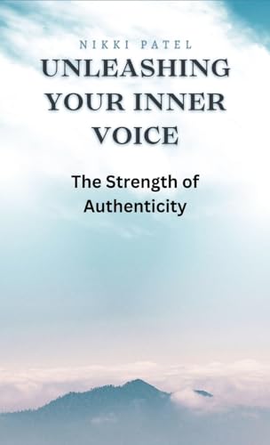Unleashing Your Inner Voice: The Strength of Authenticity von RWG Publishing