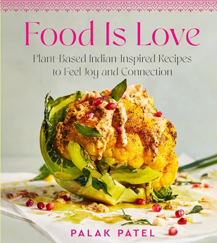 Food Is Love: Plant-Based Indian-Inspired Recipes to Feel Joy and Connection von Harvest