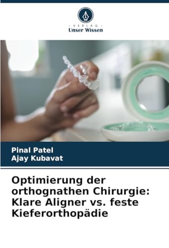 Optimierung der orthognathen Chirurgie: Klare Aligner vs. feste Kieferorthopädie von Verlag Unser Wissen