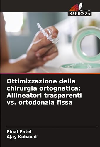 Ottimizzazione della chirurgia ortognatica: Allineatori trasparenti vs. ortodonzia fissa von Edizioni Sapienza