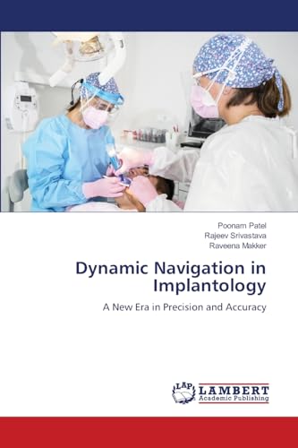 Dynamic Navigation in Implantology: A New Era in Precision and Accuracy von LAP LAMBERT Academic Publishing