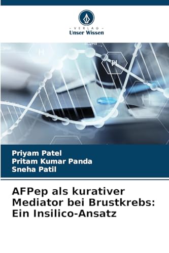 AFPep als kurativer Mediator bei Brustkrebs: Ein Insilico-Ansatz: DE von Verlag Unser Wissen