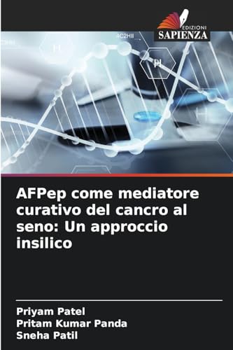 AFPep come mediatore curativo del cancro al seno: Un approccio insilico von Edizioni Sapienza