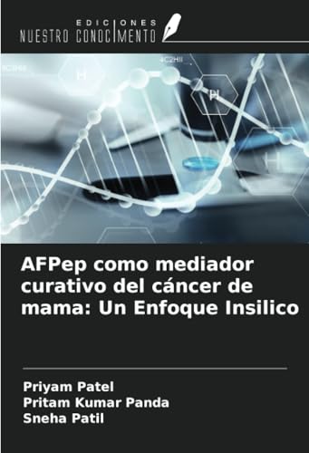 AFPep como mediador curativo del cáncer de mama: Un Enfoque Insilico von Ediciones Nuestro Conocimiento