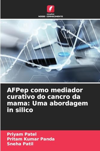 AFPep como mediador curativo do cancro da mama: Uma abordagem in silico: DE von Edições Nosso Conhecimento