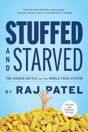 Stuffed and Starved: The Hidden Battle for the World Food System - Revised and Updated Stuffed and Starved: The Hidden Battle for the World Food System - Revised and Updated