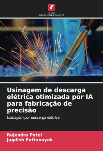 Usinagem de descarga elétrica otimizada por IA para fabricação de precisão: Usinagem por descarga elétrica von Edições Nosso Conhecimento