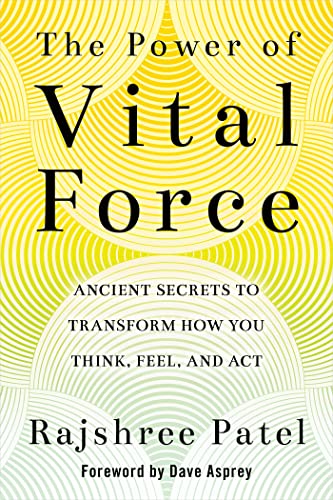 The Power of Vital Force: Fuel Your Energy, Purpose, and Performance with Ancient Secrets of Breath and Meditation: Ancient Secrets to Transform How You Think, Feel and Act von Hay House UK