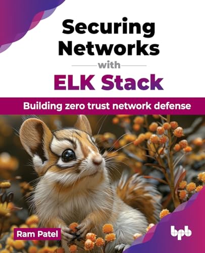 Securing Networks with ELK Stack: Building zero trust network defense (English Edition) von BPB Publications