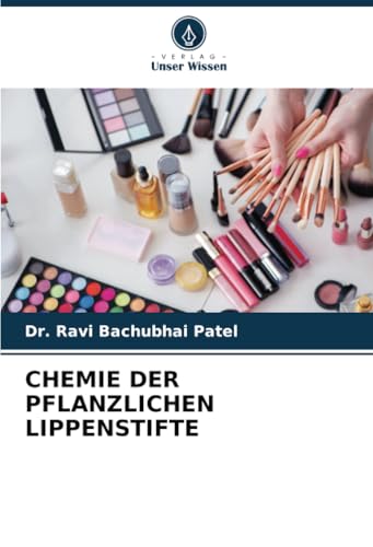 CHEMIE DER PFLANZLICHEN LIPPENSTIFTE von Verlag Unser Wissen