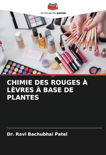 CHIMIE DES ROUGES À LÈVRES À BASE DE PLANTES von Editions Notre Savoir