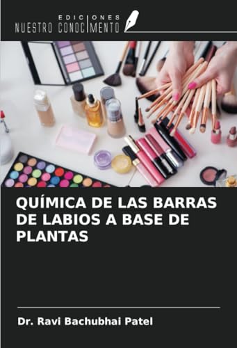 QUÍMICA DE LAS BARRAS DE LABIOS A BASE DE PLANTAS von Ediciones Nuestro Conocimiento
