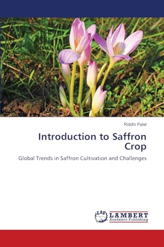 Introduction to Saffron Crop: Global Trends in Saffron Cultivation and Challenges von LAP LAMBERT Academic Publishing