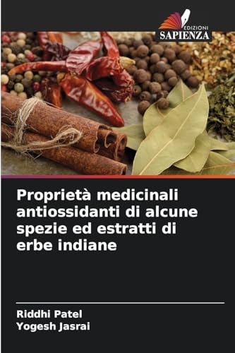Proprietà medicinali antiossidanti di alcune spezie ed estratti di erbe indiane von Edizioni Sapienza