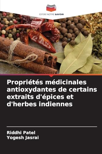 Propriétés médicinales antioxydantes de certains extraits d'épices et d'herbes indiennes von Editions Notre Savoir
