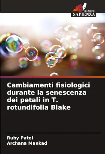 Cambiamenti fisiologici durante la senescenza dei petali in T. rotundifolia Blake von Edizioni Sapienza
