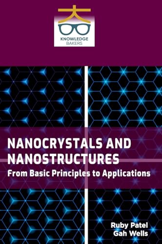 Nanocrystals and Nanostructures: From Basic Principles to Applications von Knowledge Bakers