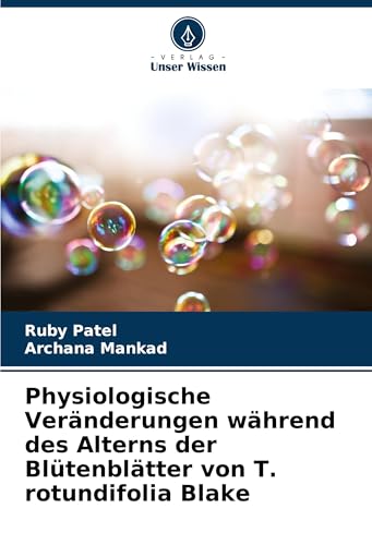 Physiologische Veränderungen während des Alterns der Blütenblätter von T. rotundifolia Blake von Verlag Unser Wissen