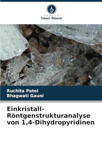 Einkristall-Röntgenstrukturanalyse von 1,4-Dihydropyridinen von Verlag Unser Wissen