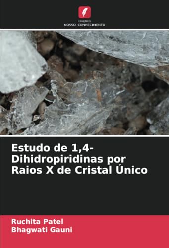 Estudo de 1,4-Dihidropiridinas por Raios X de Cristal Único von Edições Nosso Conhecimento
