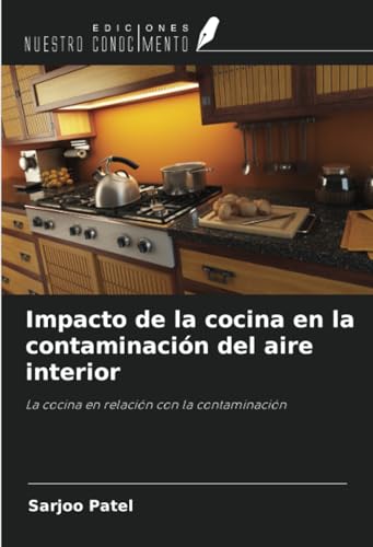 Impacto de la cocina en la contaminación del aire interior: La cocina en relación con la contaminación von Ediciones Nuestro Conocimiento