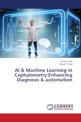 AI & Machine Learning in Cephalometry:Enhancing Diagnosis & automation: DE von LAP LAMBERT Academic Publishing