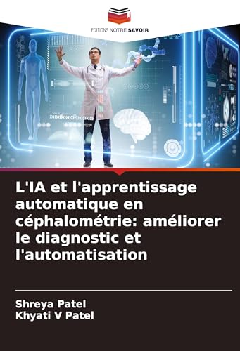 L'IA et l'apprentissage automatique en céphalométrie: améliorer le diagnostic et l'automatisation: DE von VDM Verlag