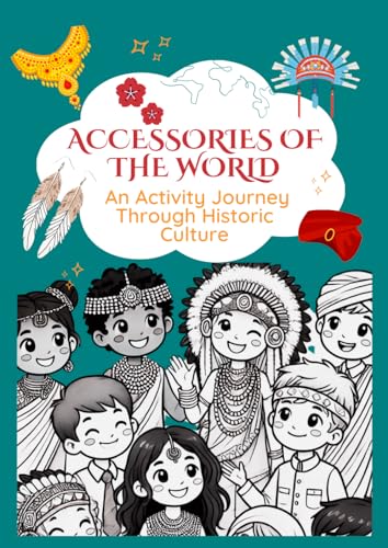 Accessories of the World: An Activity Journey Through Historic Culture Accessories of the World: An Activity Journey Through Historic Culture von Independently published