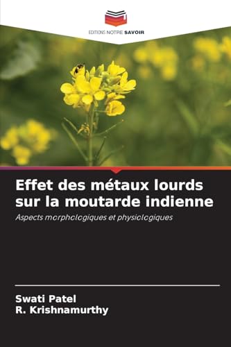 Effet des métaux lourds sur la moutarde indienne: Aspects morphologiques et physiologiques von Editions Notre Savoir