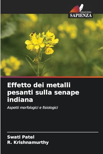 Effetto dei metalli pesanti sulla senape indiana: Aspetti morfologici e fisiologici von Edizioni Sapienza